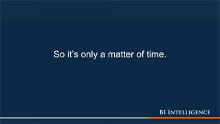 So it’s only a matter of time.
 