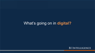 What’s going on in digital?
 