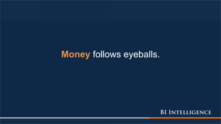 Money follows eyeballs.
 
