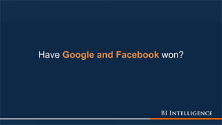 Have Google and Facebook won?
 