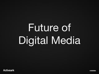 Future of
Digital Media
 
