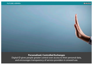 Personalised, Controlled Exchanges
Digital ID gives people greater control over access to their personal data,
and encourages transparency of service-providers in onward use.
 