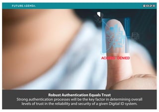 Robust Authentication Equals Trust
Strong authentication processes will be the key factor in determining overall
levels of trust in the reliability and security of a given Digital ID system.
 