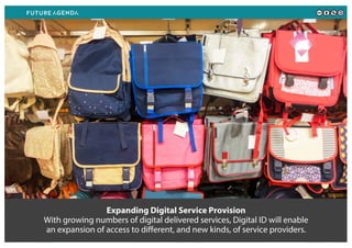 Expanding Digital Service Provision
With growing numbers of digital delivered services, Digital ID will enable
an expansion of access to different, and new kinds, of service providers.
 