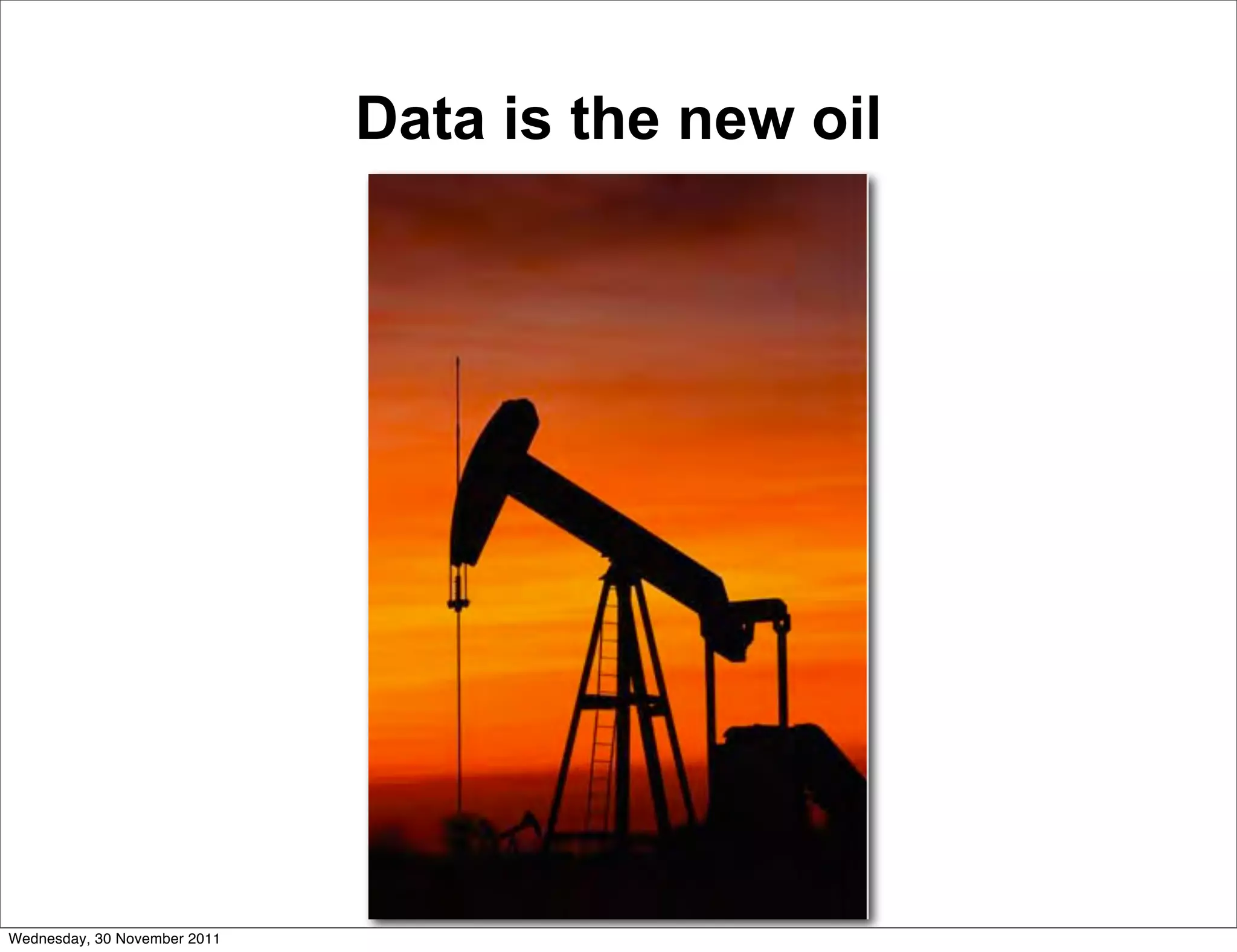 Data is the new oil




Wednesday, 30 November 2011
 