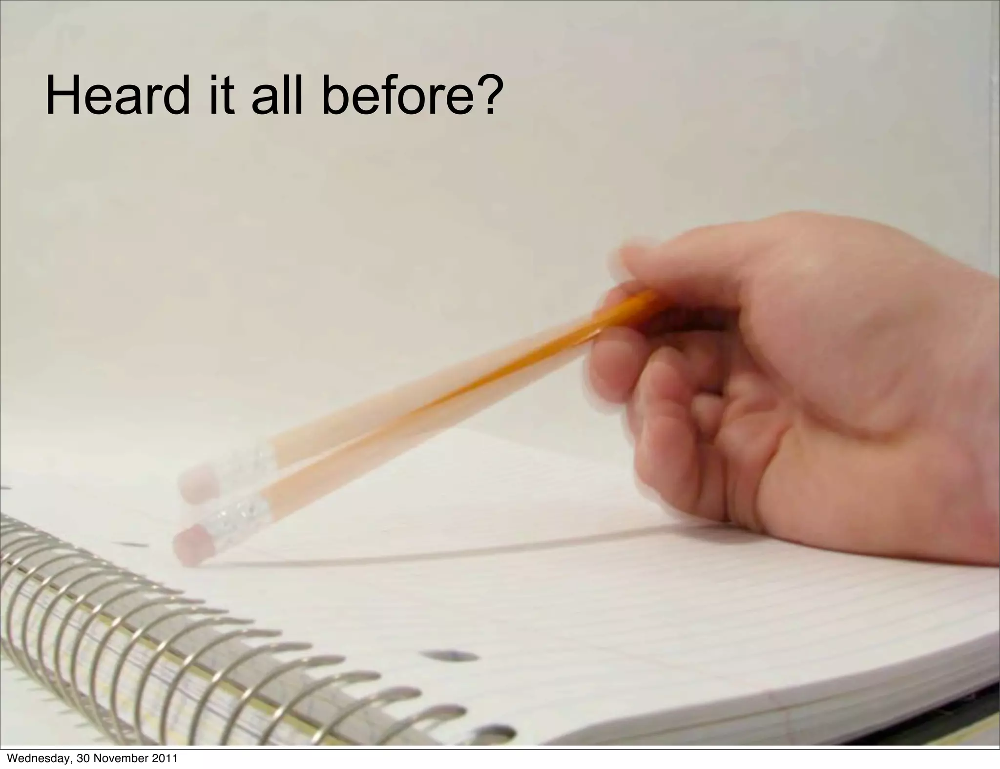 Heard it all before?




Wednesday, 30 November 2011
 