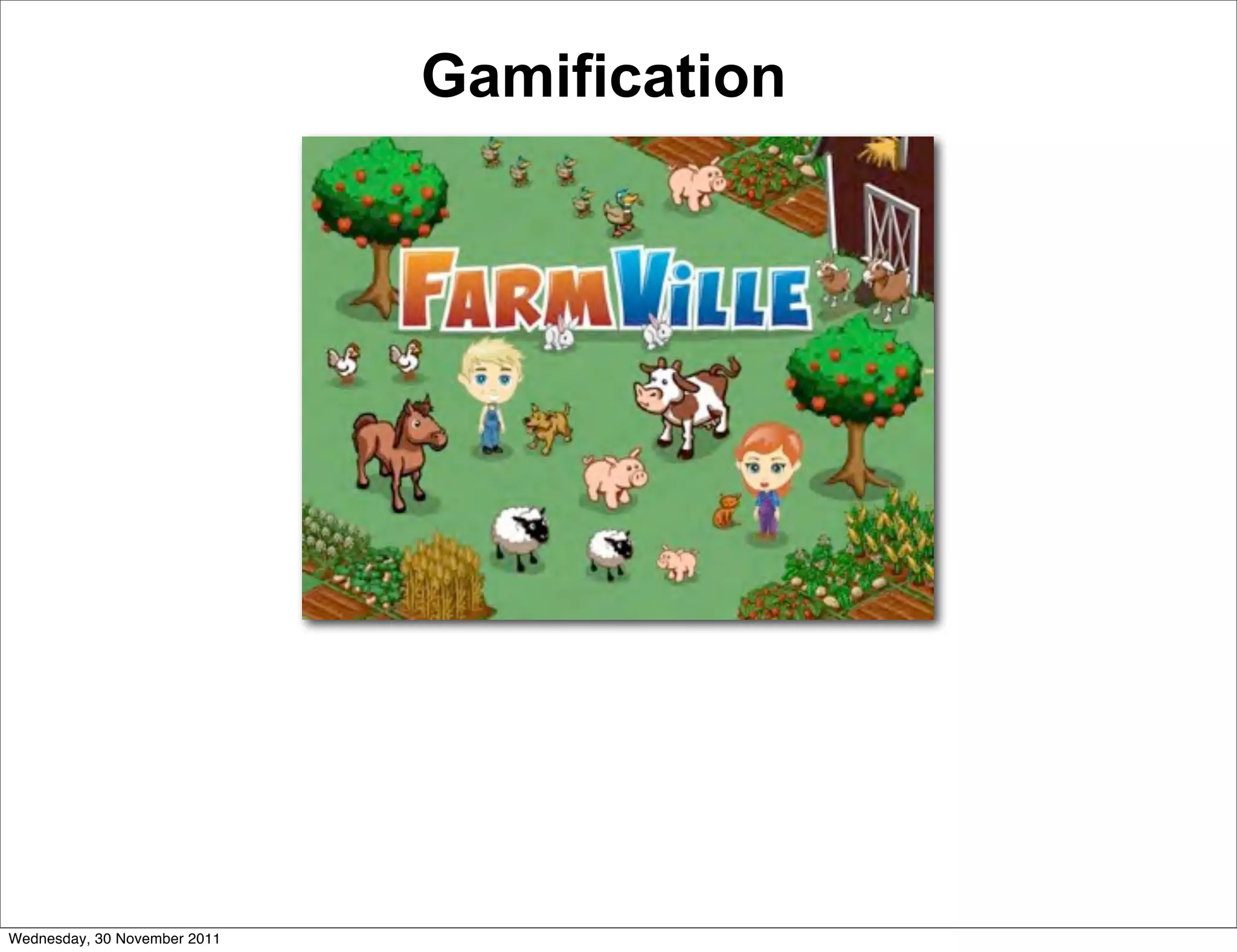 Gamification




Wednesday, 30 November 2011
 