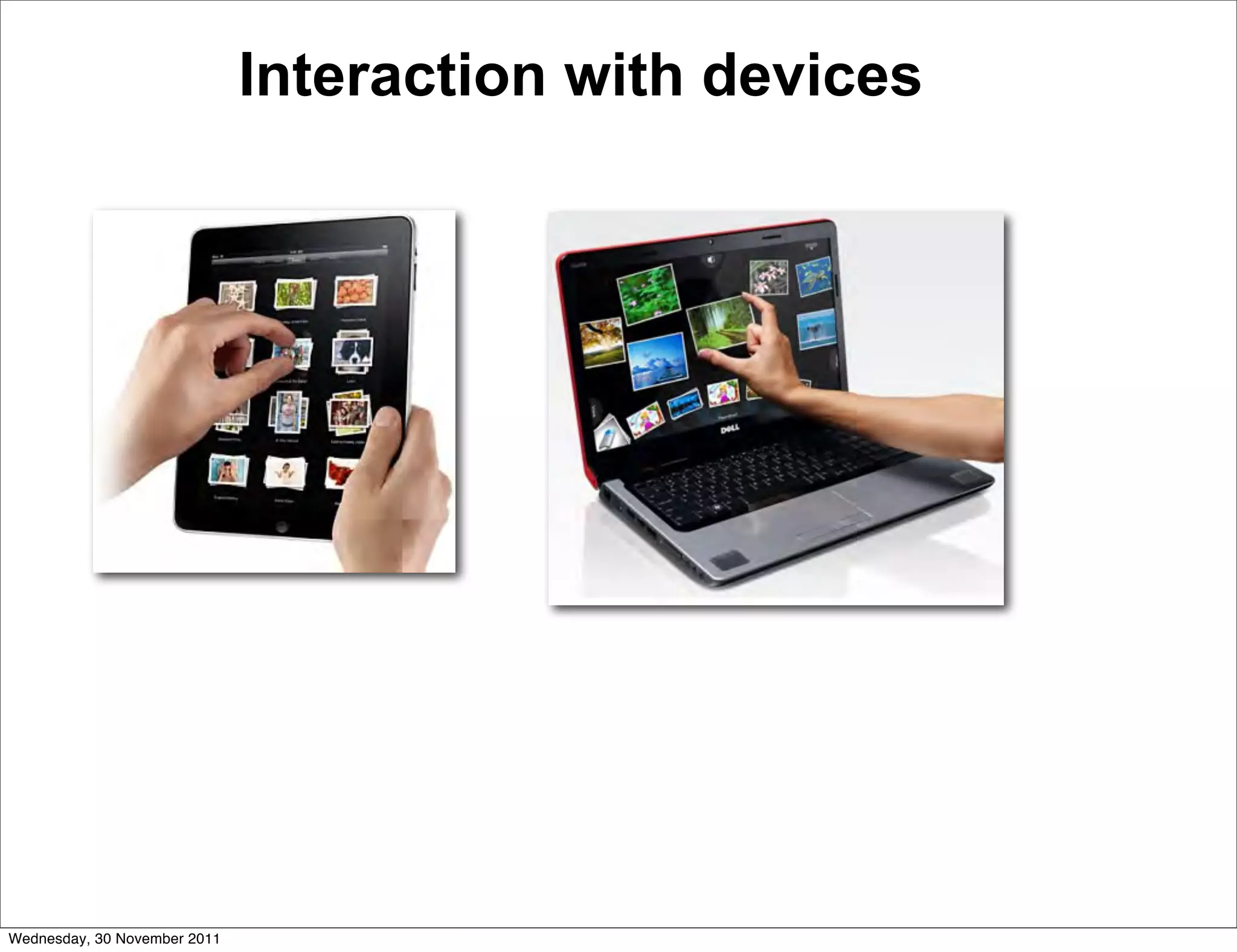 Interaction with devices




Wednesday, 30 November 2011
 