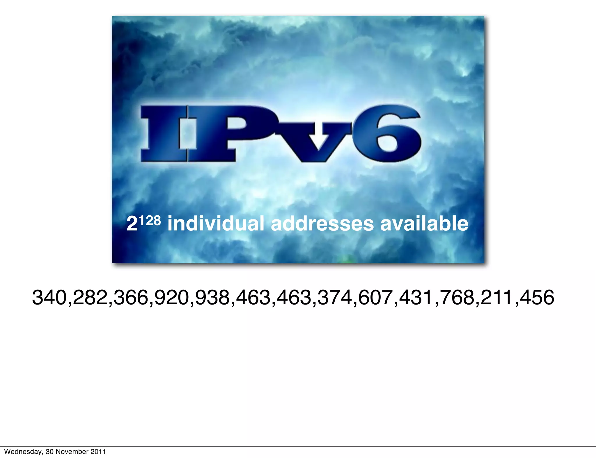2128 individual addresses available


       340,282,366,920,938,463,463,374,607,431,768,211,456




Wednesday, 30 November 2011
 