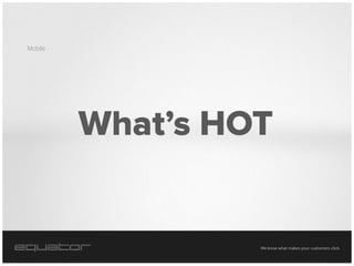 Mobile




         We know what makes your customers click.
 