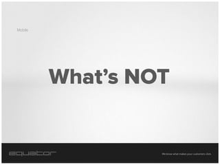 Mobile




         We know what makes your customers click.
 