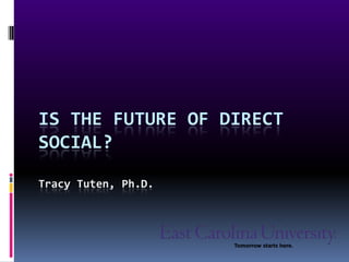 Is The future of direct social?Tracy Tuten, Ph.D. 