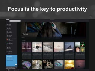 Focus is the key to productivity 
