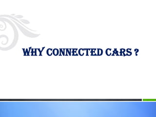 Why Connected Cars ?
 