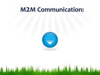 M2M Communication:
 