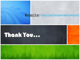 What’s Your Message?
Thank You…
Website:http://germanautospecialist.net/
 
