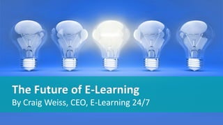 By Craig Weiss, CEO, E-Learning 24/7
 