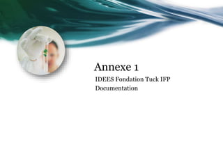 Annexe 1
IDEES Fondation Tuck IFP
Documentation
 