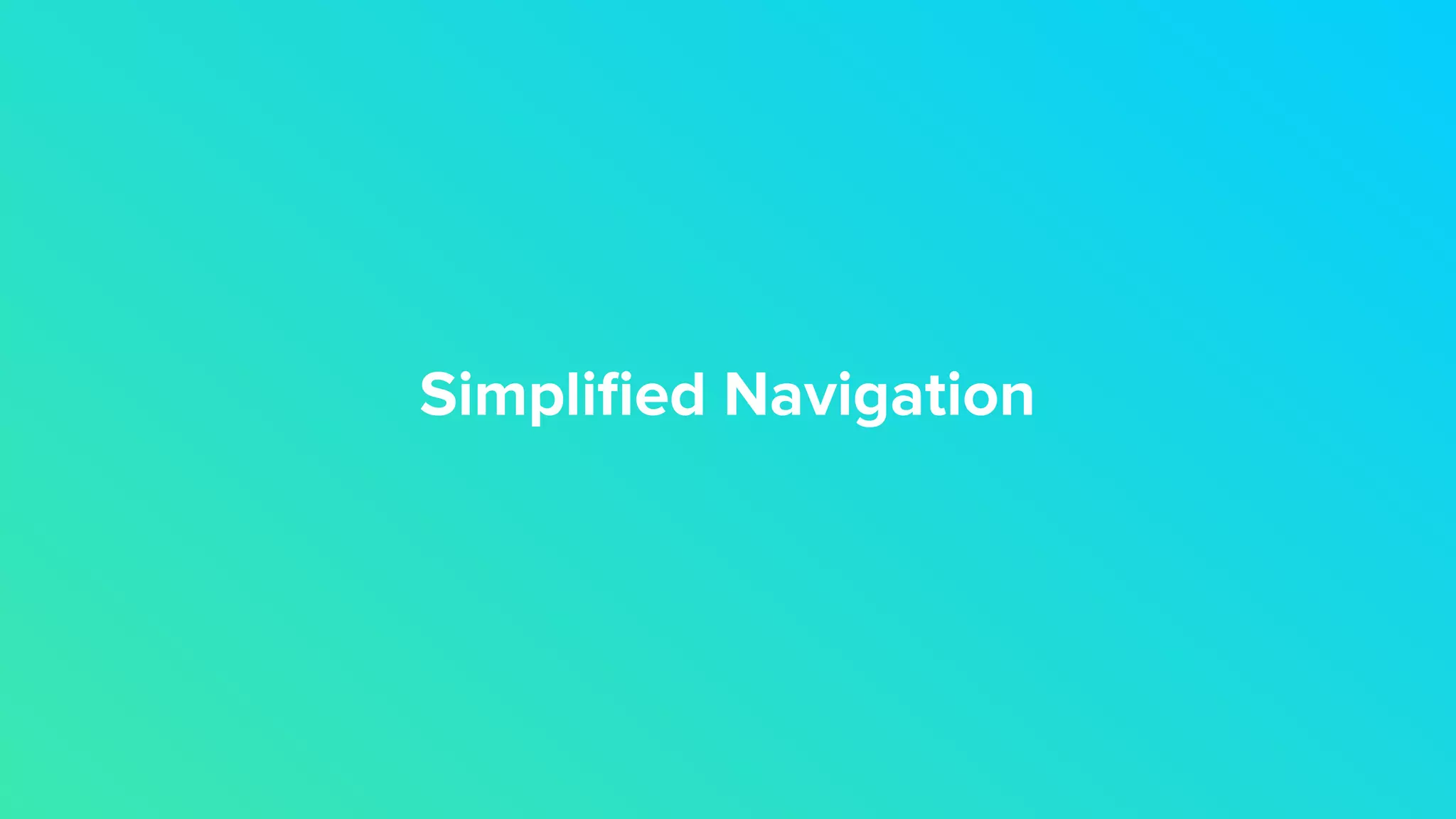 Simpliﬁed Navigation
 