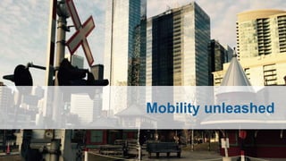 Mobility unleashed
 