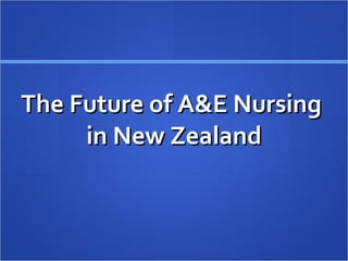 The Future of A&E Nursing  in New Zealand 
