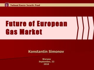 Future of European  Gas Market Konstantin Simonov  Warsaw September, 22 2010  