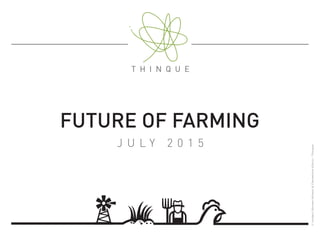 FUTURE OF FARMING
J U L Y 2 0 1 5
©AndersSörman-Nilsson&Clementined’Arco-Thinque
 