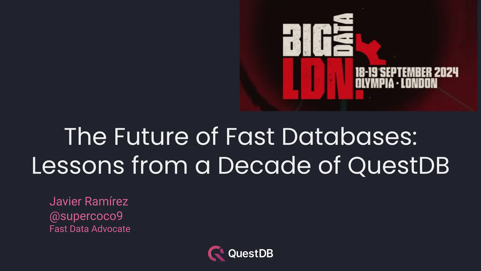 The Future of Fast Databases:
Lessons from a Decade of QuestDB
Javier Ramírez
@supercoco9
Fast Data Advocate
 