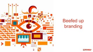 Beefed up
branding
 