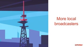 More local
broadcasters
 