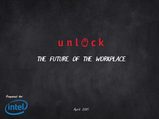 1	
  
THE FUTURE OF THE WORKPLACE
–
April 2015
Prepared for
 