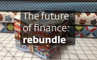 The future  
of ﬁnance:
rebundle
 