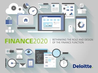 RETHINKING THE ROLE AND DESIGN
OF THE FINANCE FUNCTIONFINANCE2020
 