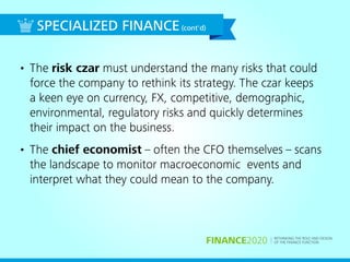 RETHINKING THE ROLE AND DESIGN
OF THE FINANCE FUNCTIONFINANCE2020
• The risk czar must understand the many risks that coul...