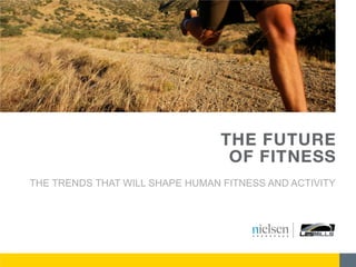 THE TRENDS THAT WILL SHAPE HUMAN FITNESS AND ACTIVITY
 