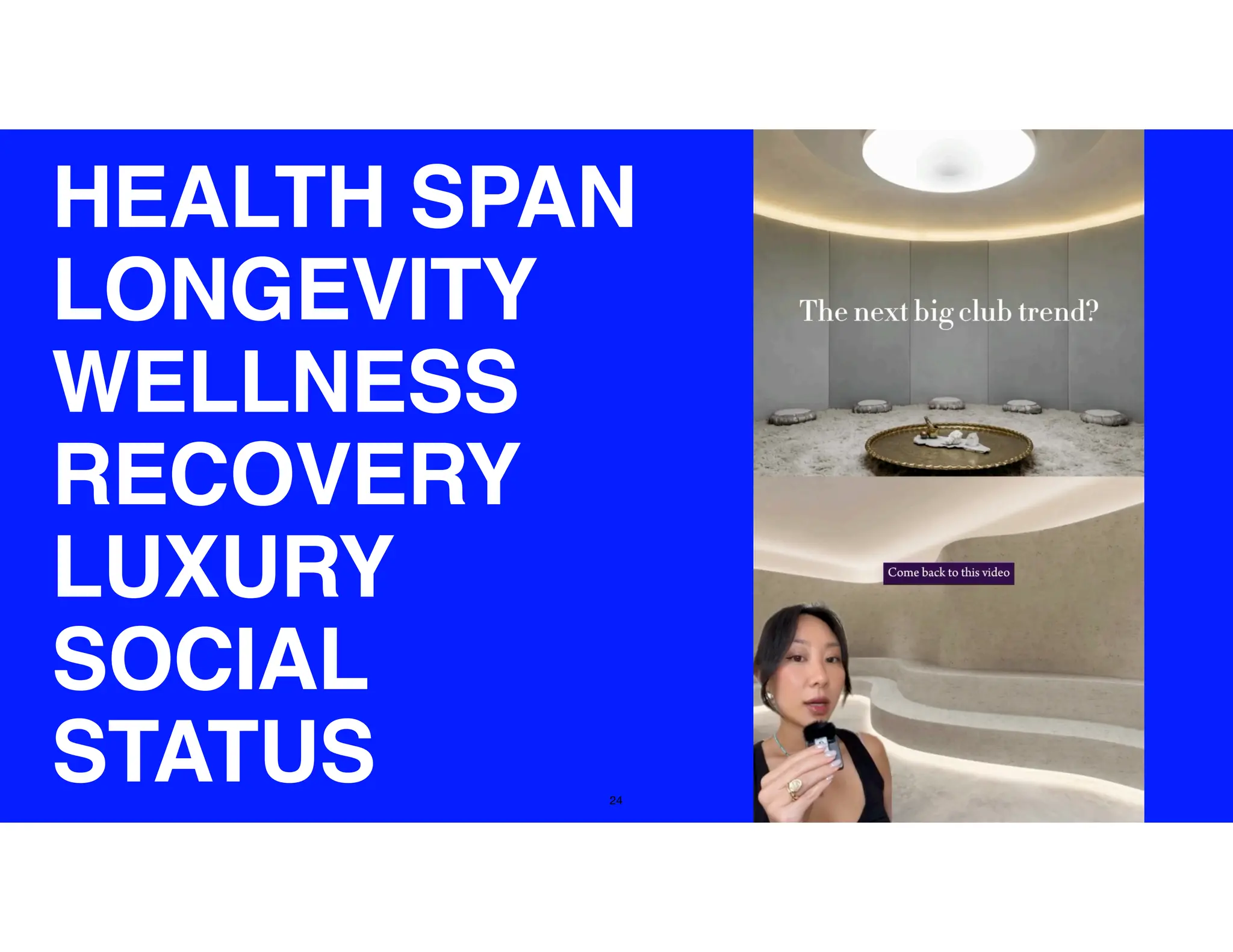 24
HEALTH SPAN
LONGEVITY
WELLNESS
RECOVERY
LUXURY
SOCIAL
STATUS
 