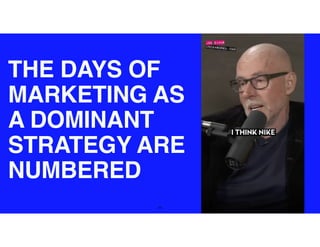 33
THE DAYS OF
MARKETING AS
A DOMINANT
STRATEGY ARE
NUMBERED
 