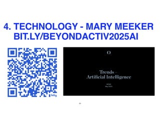34
4. TECHNOLOGY
4. TECHNOLOGY - MARY MEEKER
BIT.LY/BEYONDACTIV2025AI
 