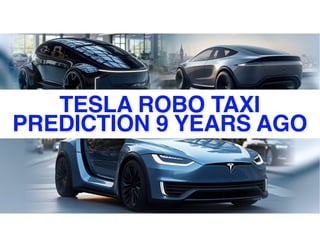 00
TESLA ROBO TAXI
PREDICTION 9 YEARS AGO
 