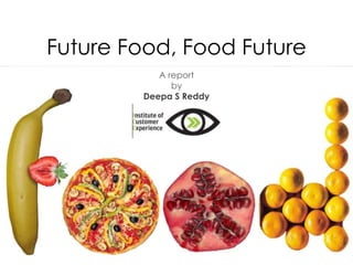 1@2013, ICE, All rights reserved
Future Food, Food Future
A report
by
Deepa S Reddy
 