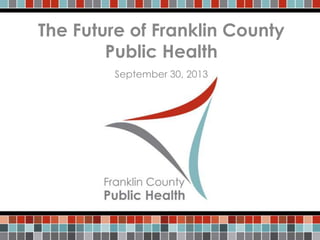 The Future of Franklin County
Public Health
September 30, 2013
 