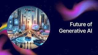 Past, Present and Future of Generative AI | PPTX