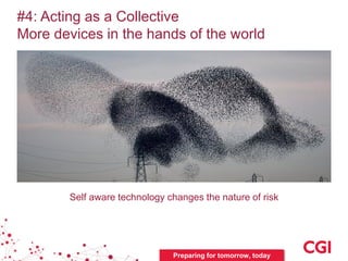 #4: Acting as a Collective
More devices in the hands of the world
Self aware technology changes the nature of risk
Prepari...