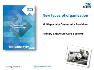 www.england.nhs.uk @robertvarnam
New organisational
forms for integrated
care
 