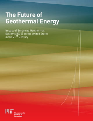 The Future of
Geothermal Energy
Impact of Enhanced Geothermal
Systems (EGS) on the United States
in the 21st Century
 