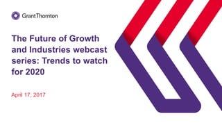 April 17, 2017
The Future of Growth
and Industries webcast
series: Trends to watch
for 2020
 