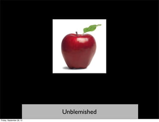 Unblemished
Friday, September 28, 12
 