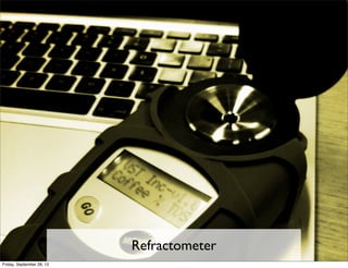 Refractometer
Friday, September 28, 12
 