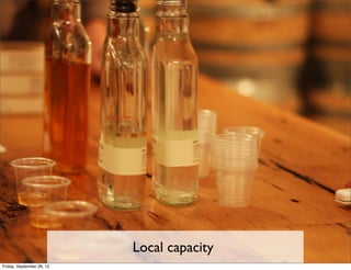 Local capacity
Friday, September 28, 12
 