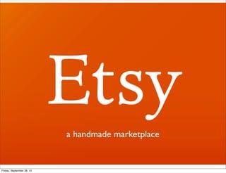 a handmade marketplace


Friday, September 28, 12
 